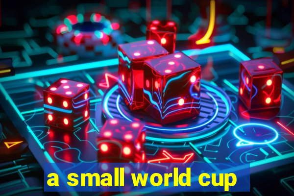 a small world cup